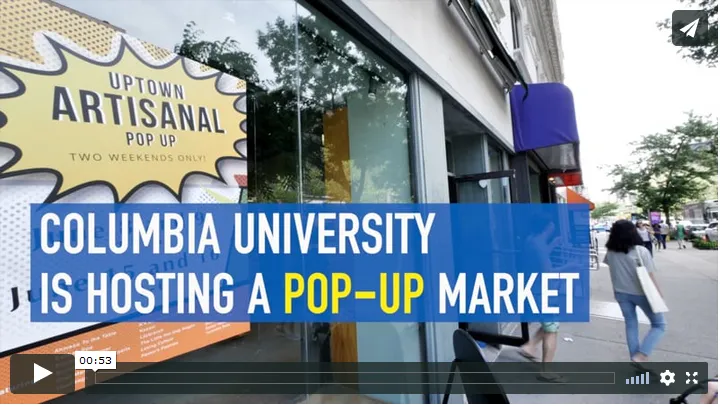 Screenshot of Uptown Artisanal Pop-up market video that shows the storefront and onscreen text that reads, "Columbia University is hosting a pop-up market"